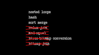 nested loops
hash
sort merge
index join
and-equal
btree-bitmap conversion
bitmap join
 