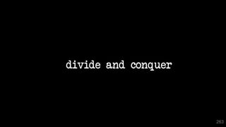 divide and conquer
263
 