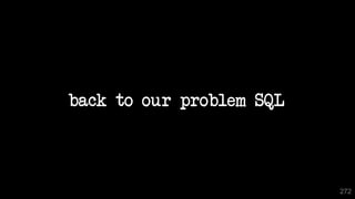 272
back to our problem SQL
 