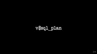 274
v$sql_plan
 