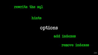 options
284
rewrite the sql
hints
add indexes
remove indexes
 