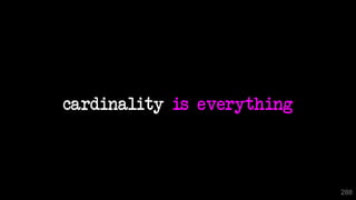 288
cardinality is everything
288
 