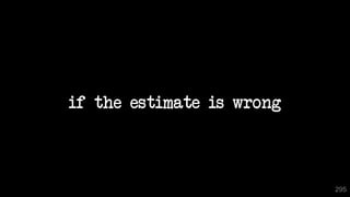 295
295
if the estimate is wrong
 