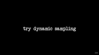 296
296
try dynamic sampling
 