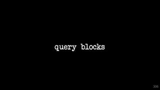 query blocks
306
 