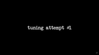 tuning attempt #1
31
 