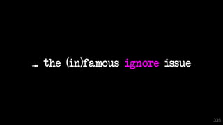... the (in)famous ignore issue
335
 