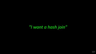 337
"I want a hash join"
 