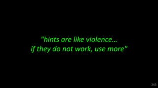 345
"hints are like violence…
if they do not work, use more"
 
