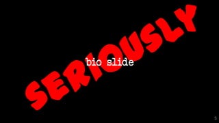 bio slide
5
 