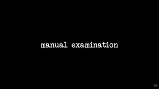 manual examination
58
 