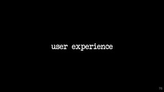 user experience
76
 