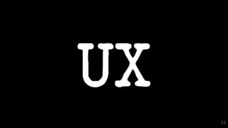 UX
77
 