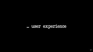 ... user experience
81
 