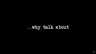 …why talk about
92
 