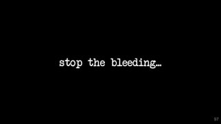stop the bleeding...
97
 