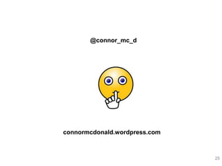 25 
@connor_mc_d 
connormcdonald.wordpress.com 
 