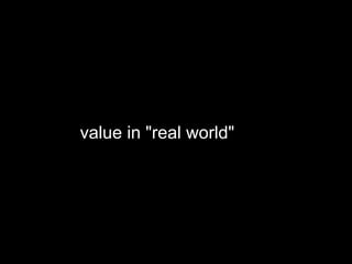 value in "real world" 
 