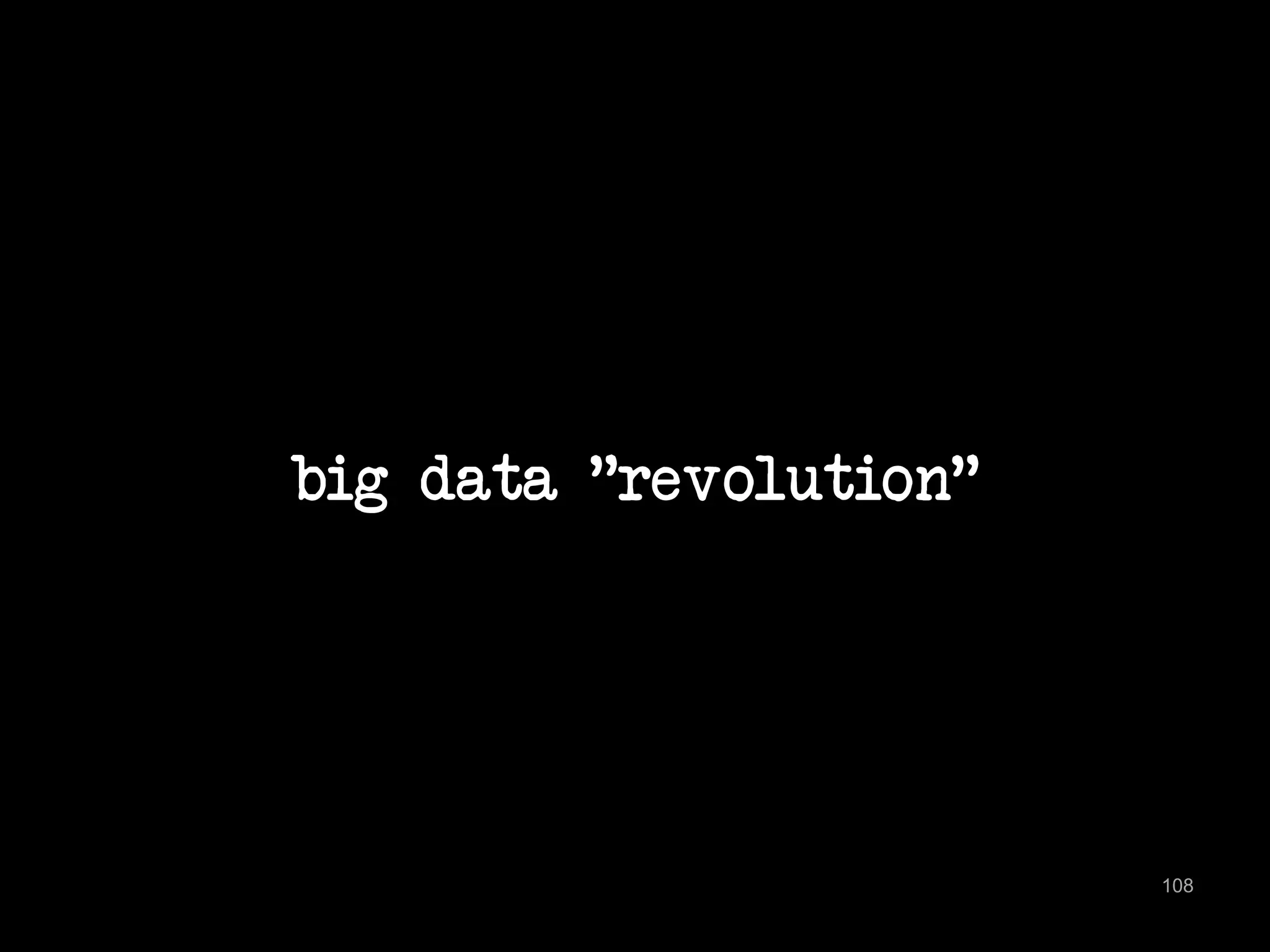 big data "revolution" 
108 
 