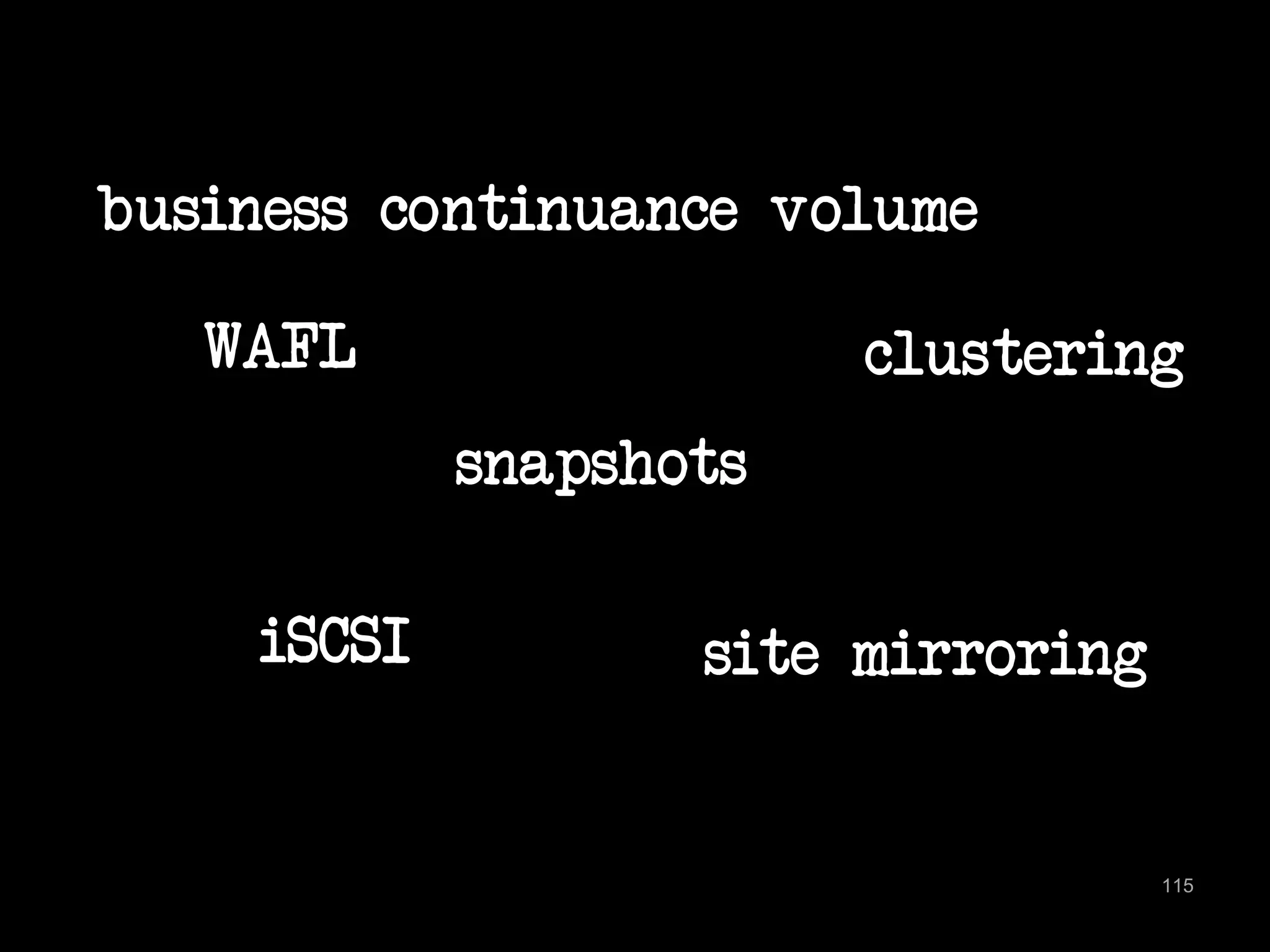 business continuance volume 
WAFL clustering 
115 
snapshots 
iSCSI site mirroring 
 