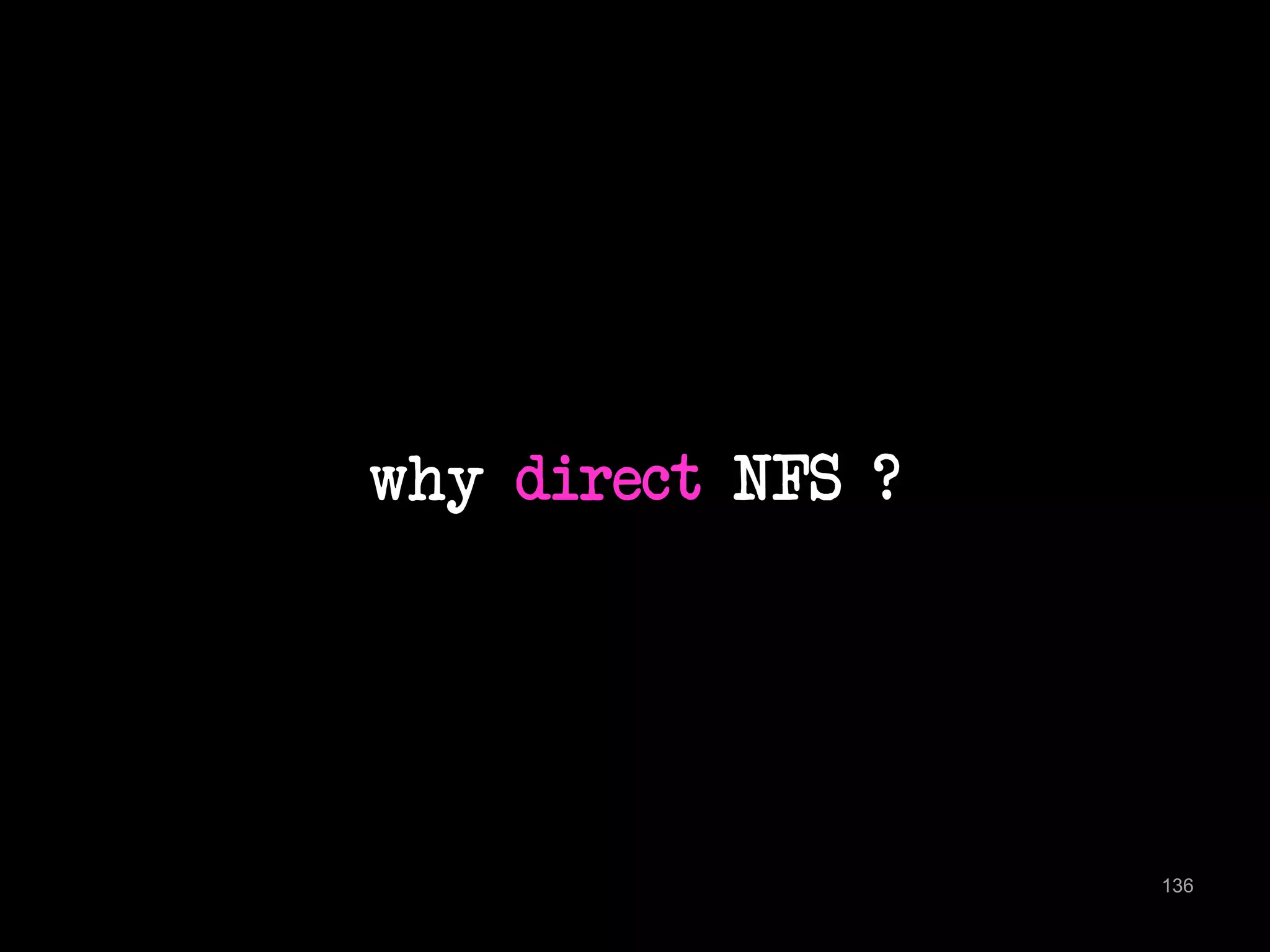 why direct NFS ? 
136 
 