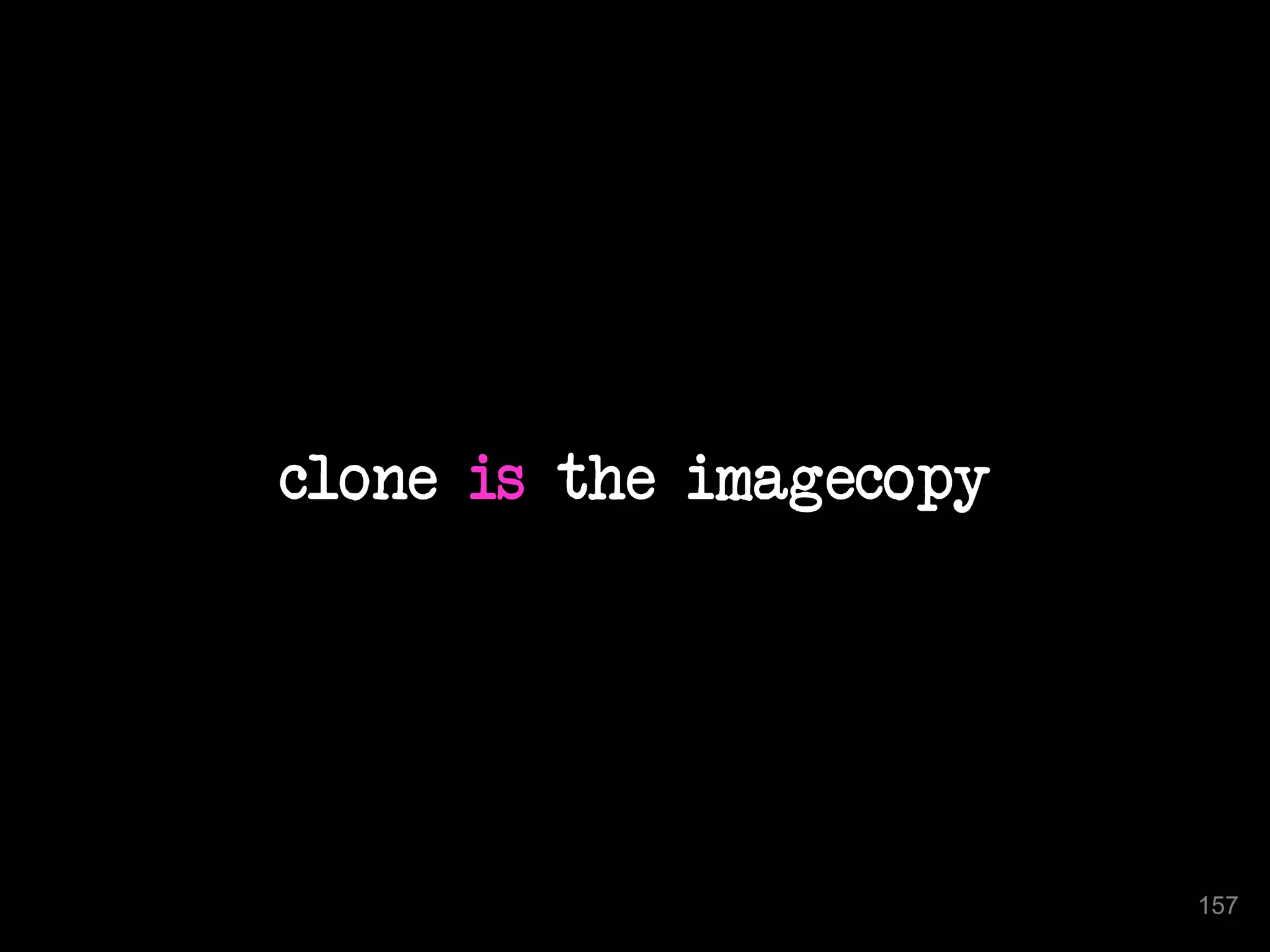 clone is the imagecopy 
157 
 