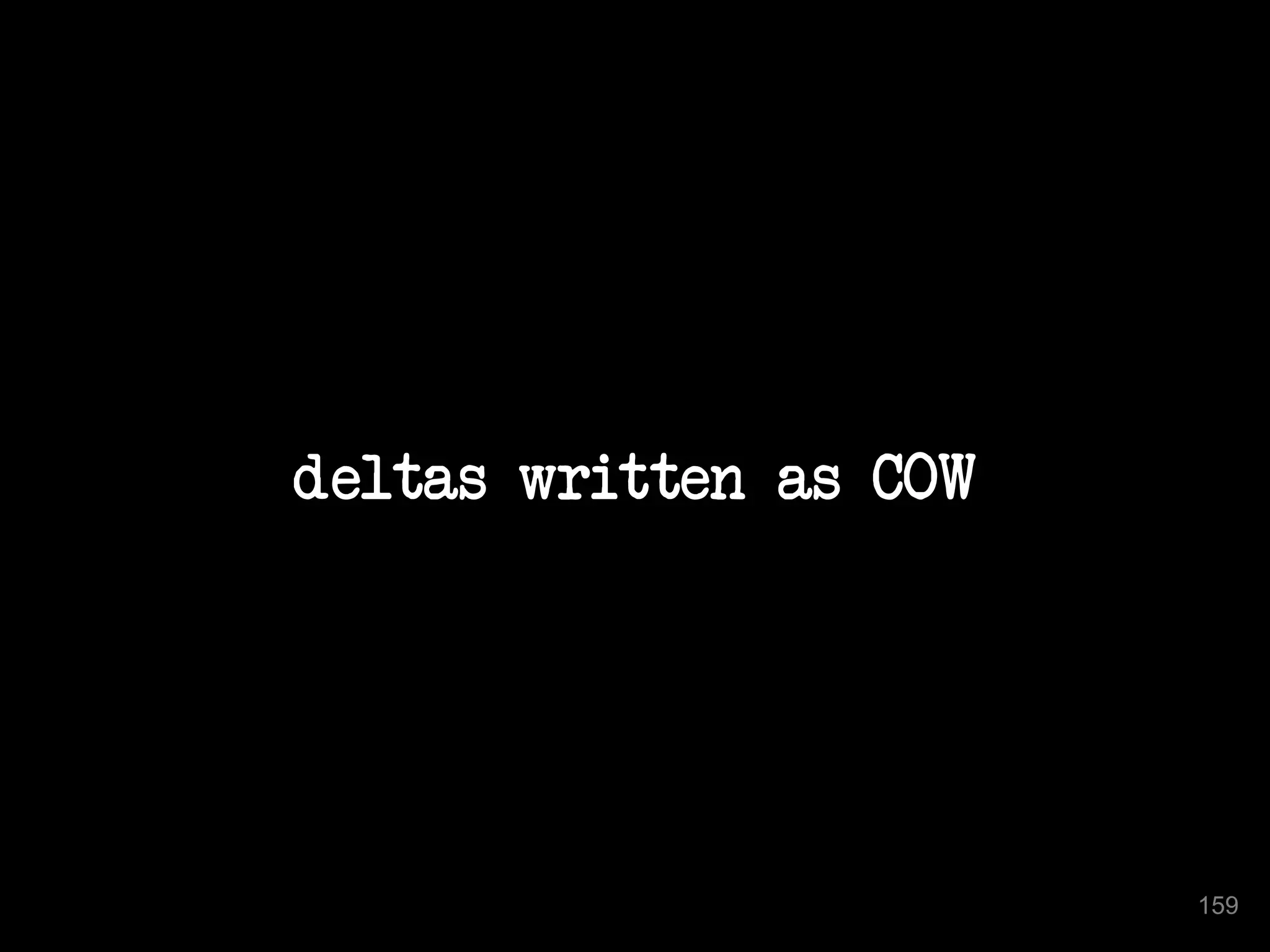 deltas written as COW 
159 
 