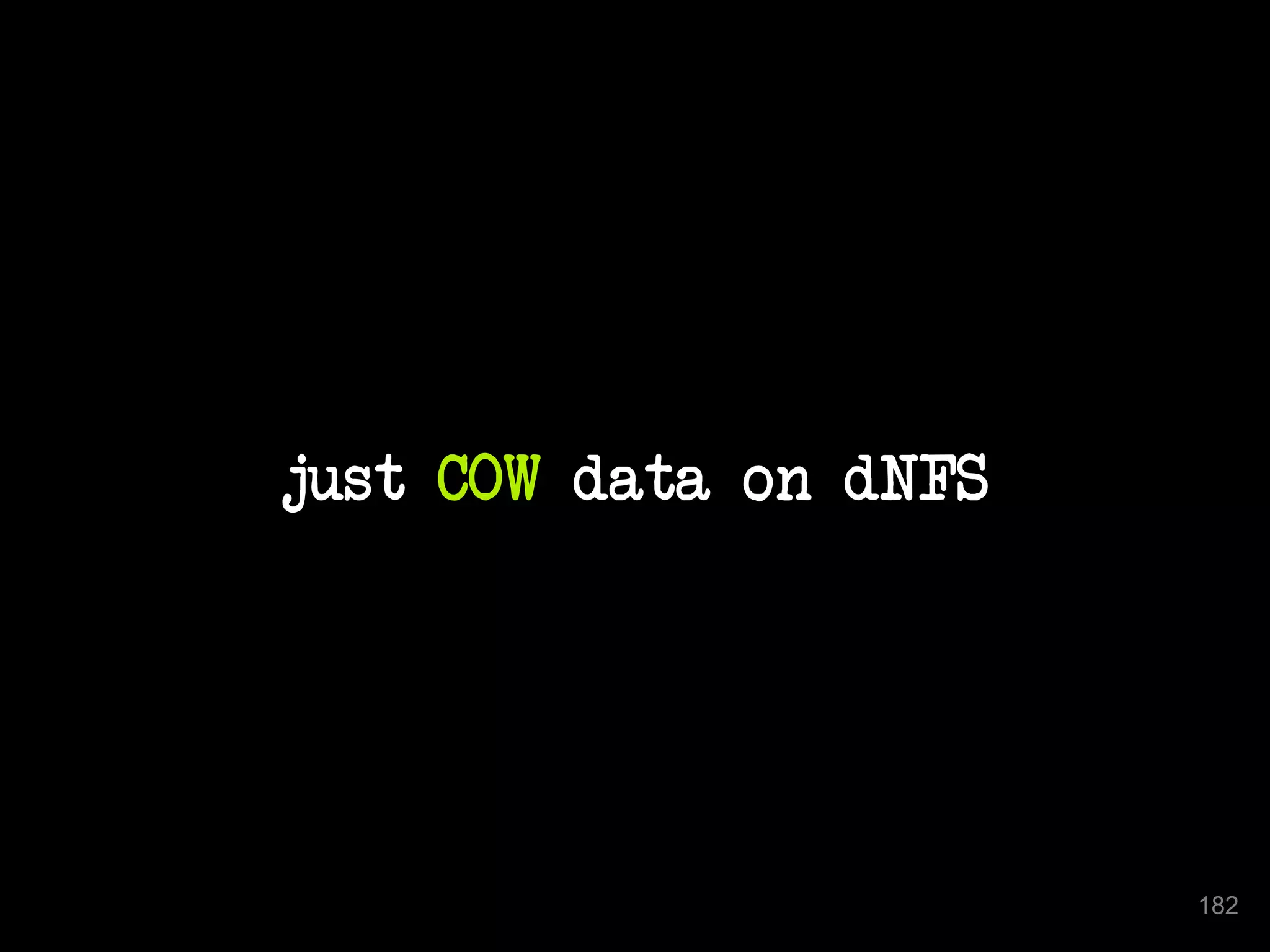 just COW data on dNFS 
182 
 