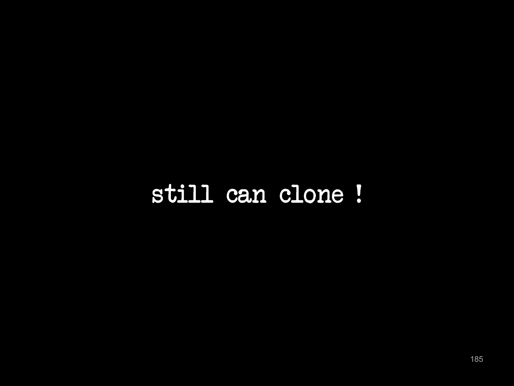 still can clone ! 
185 
 