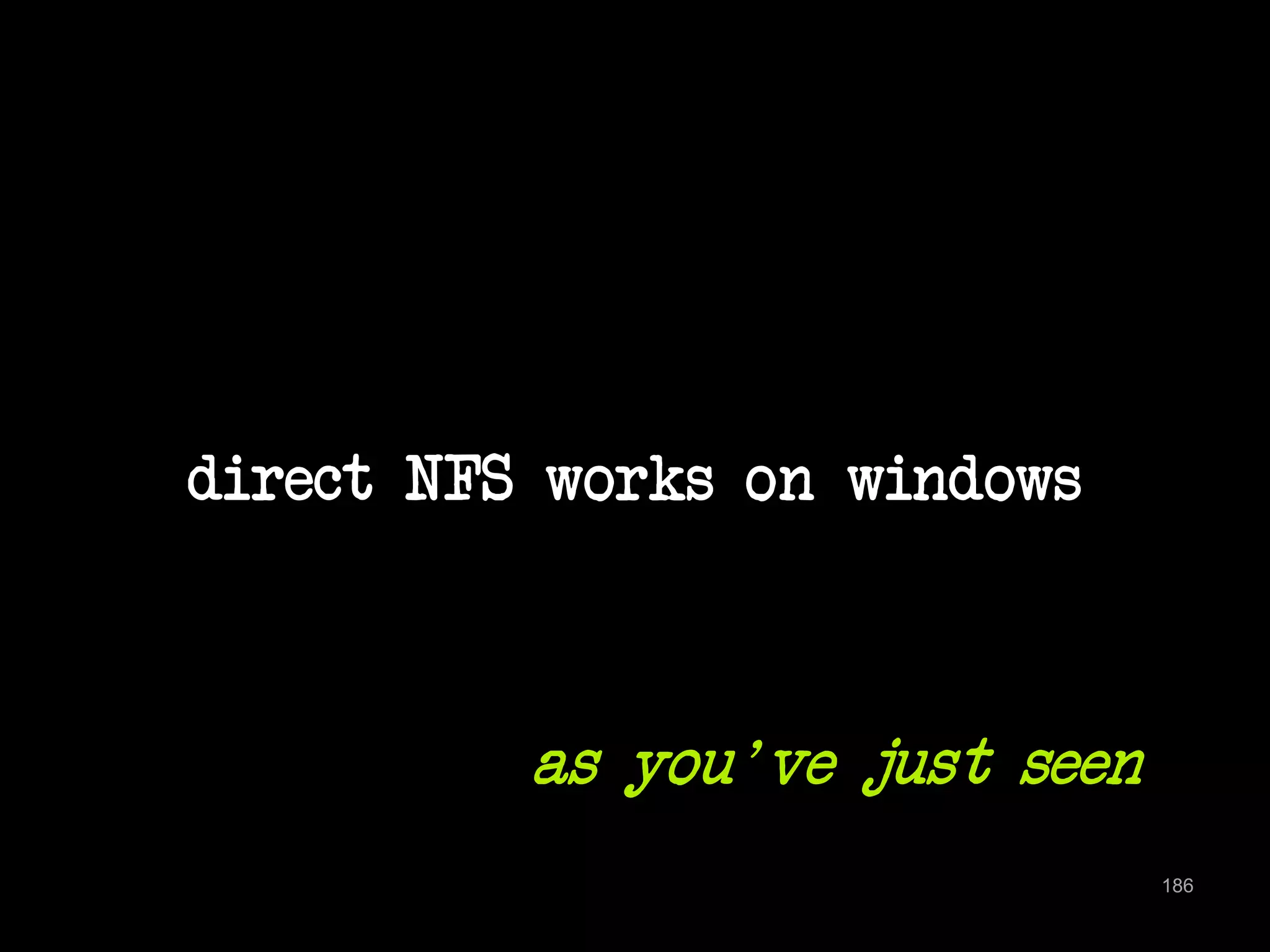 direct NFS works on windows 
186 
as you've just seen 
 