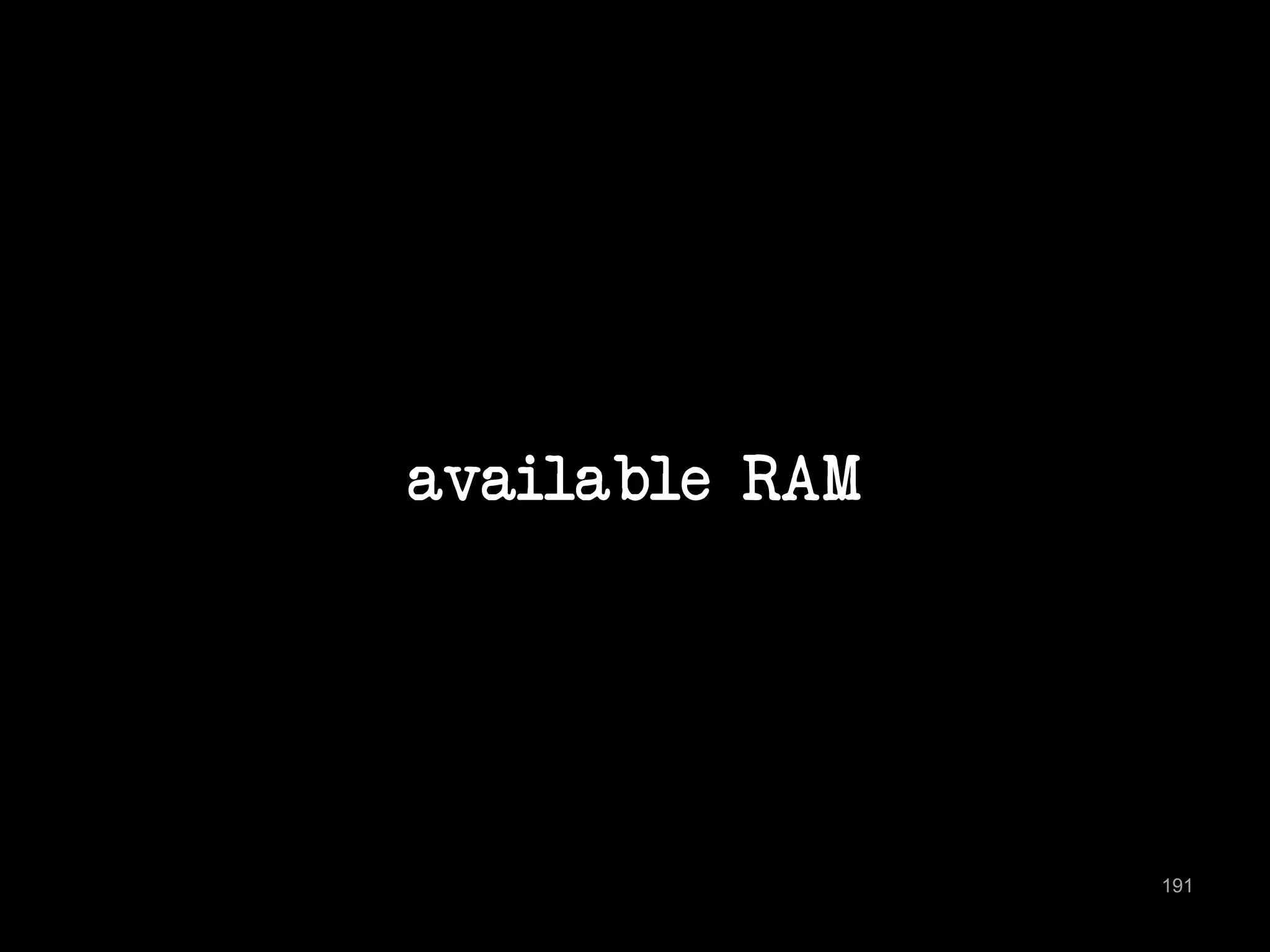 available RAM 
191 
 