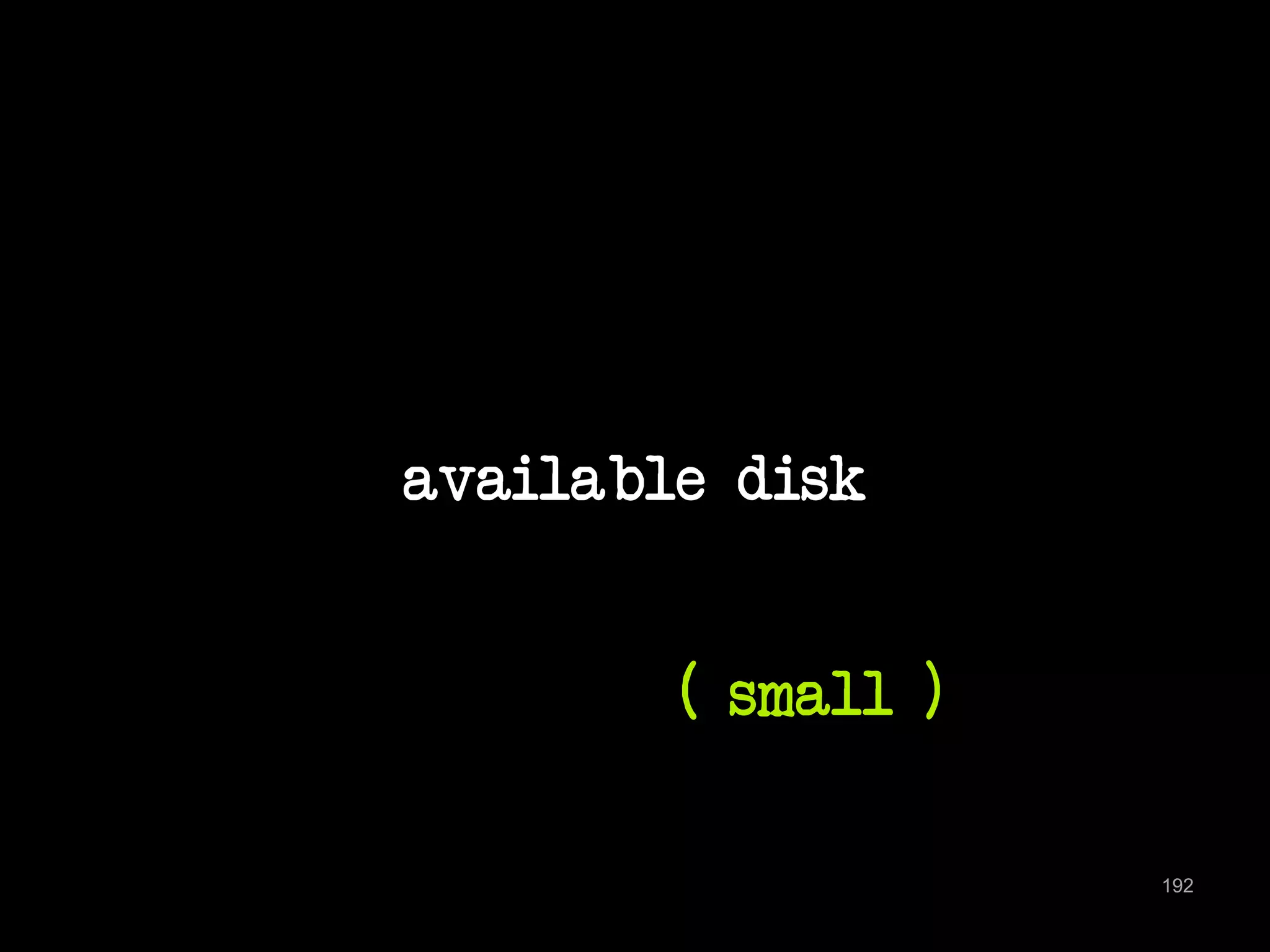 available disk 
192 
( small ) 
 