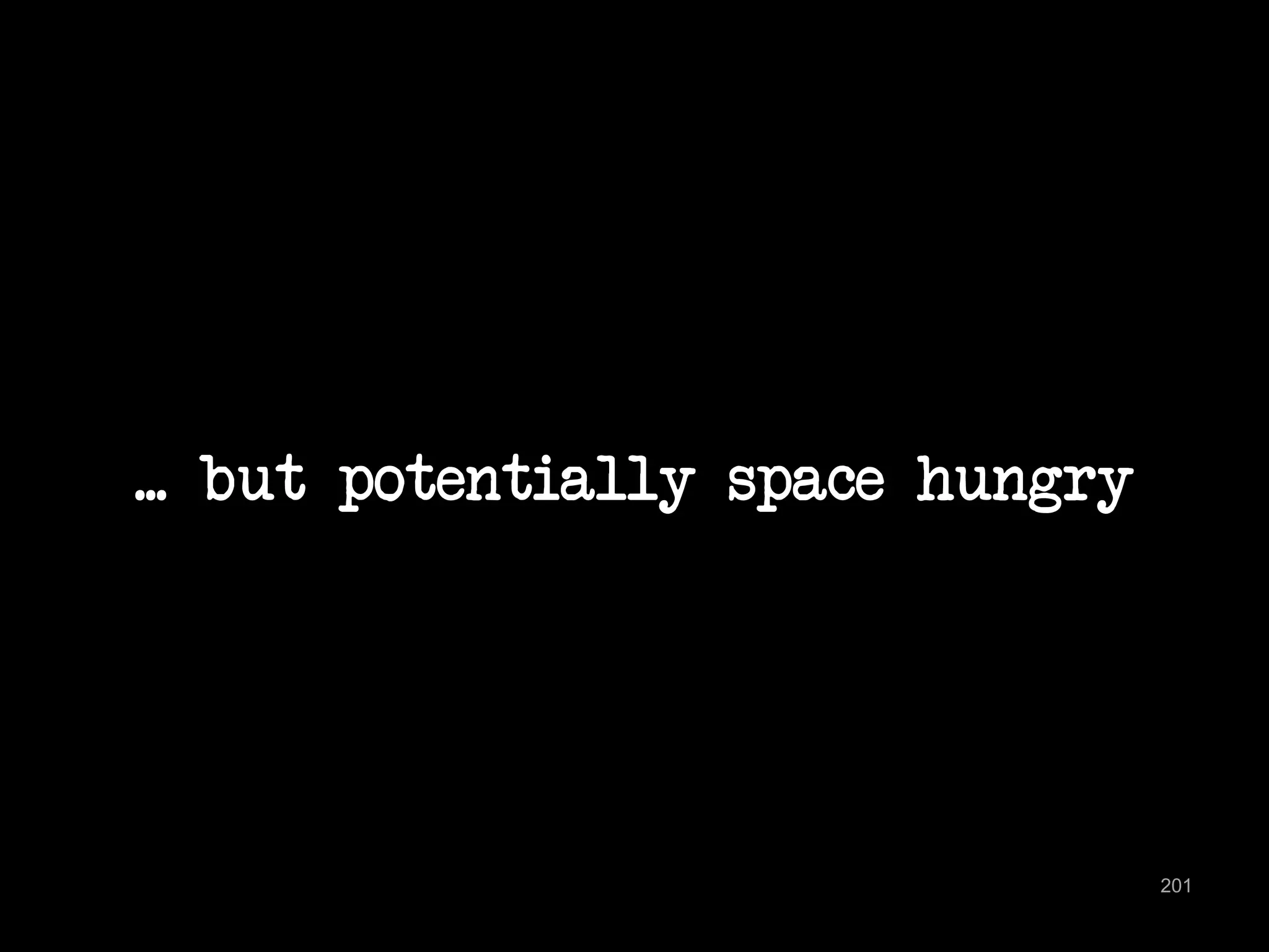 ... but potentially space hungry 
201 
 