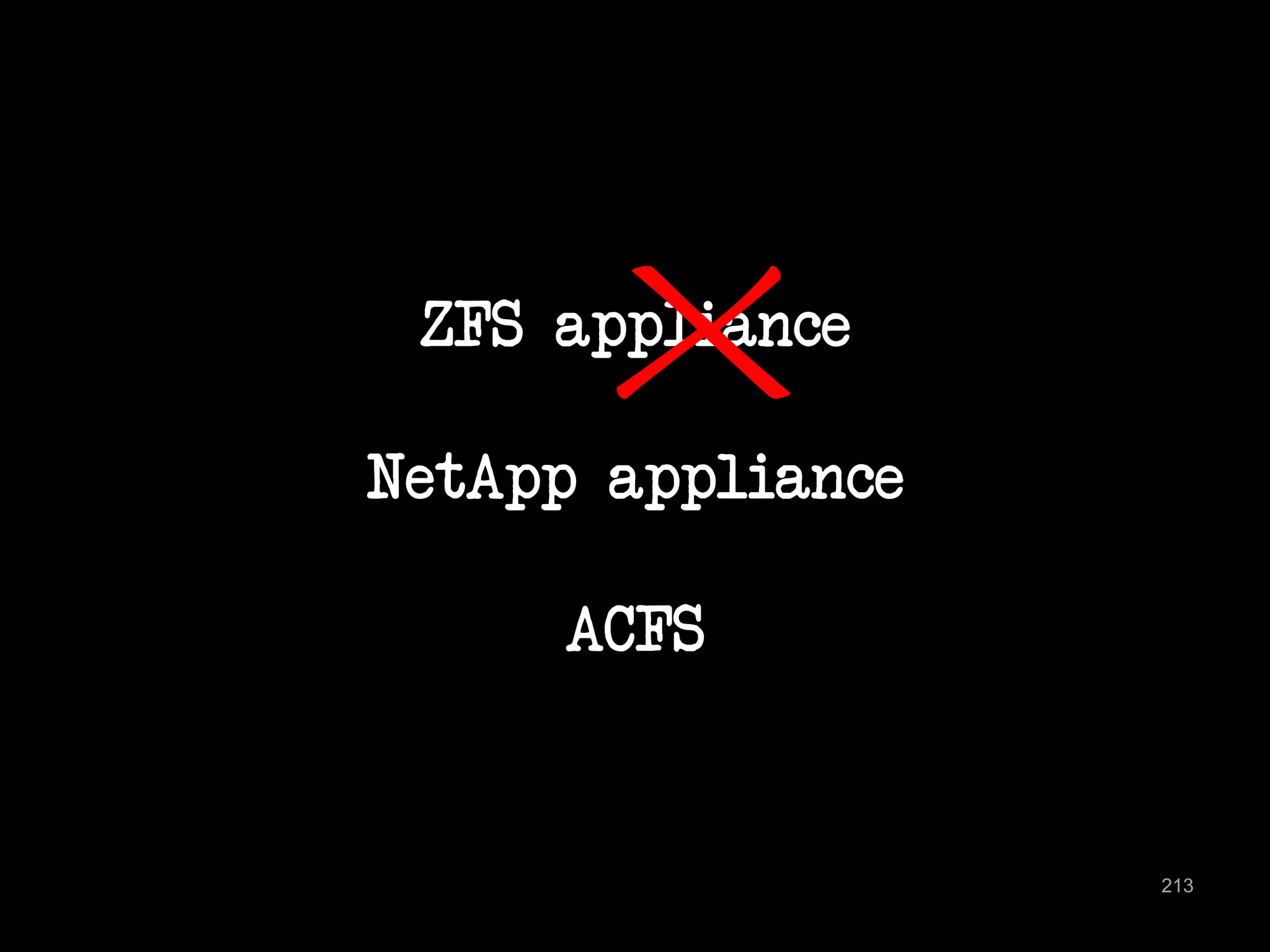 ZFS appliance 
NetApp appliance 
ACFS 
213 
 