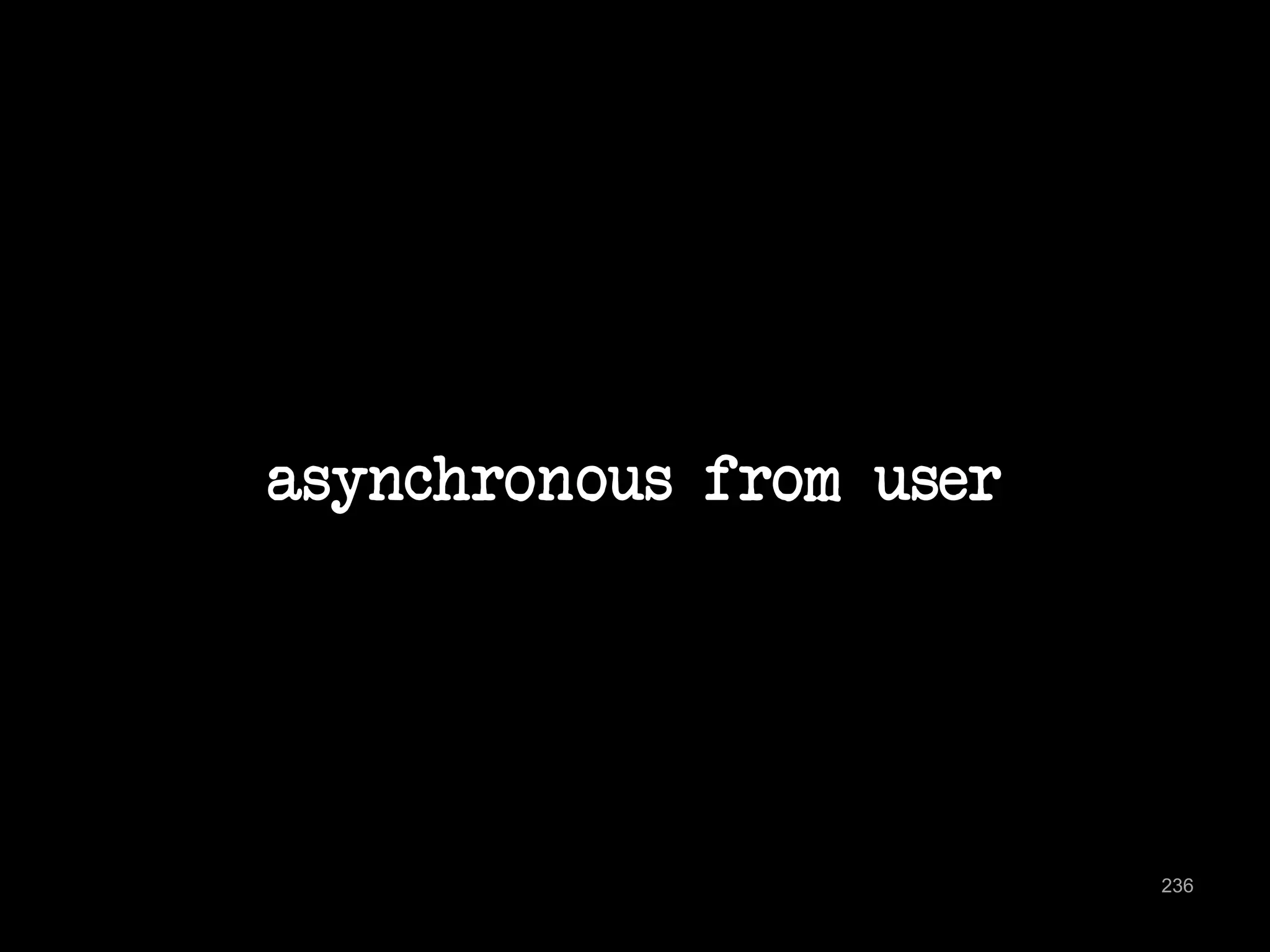 asynchronous from user 
236 
 
