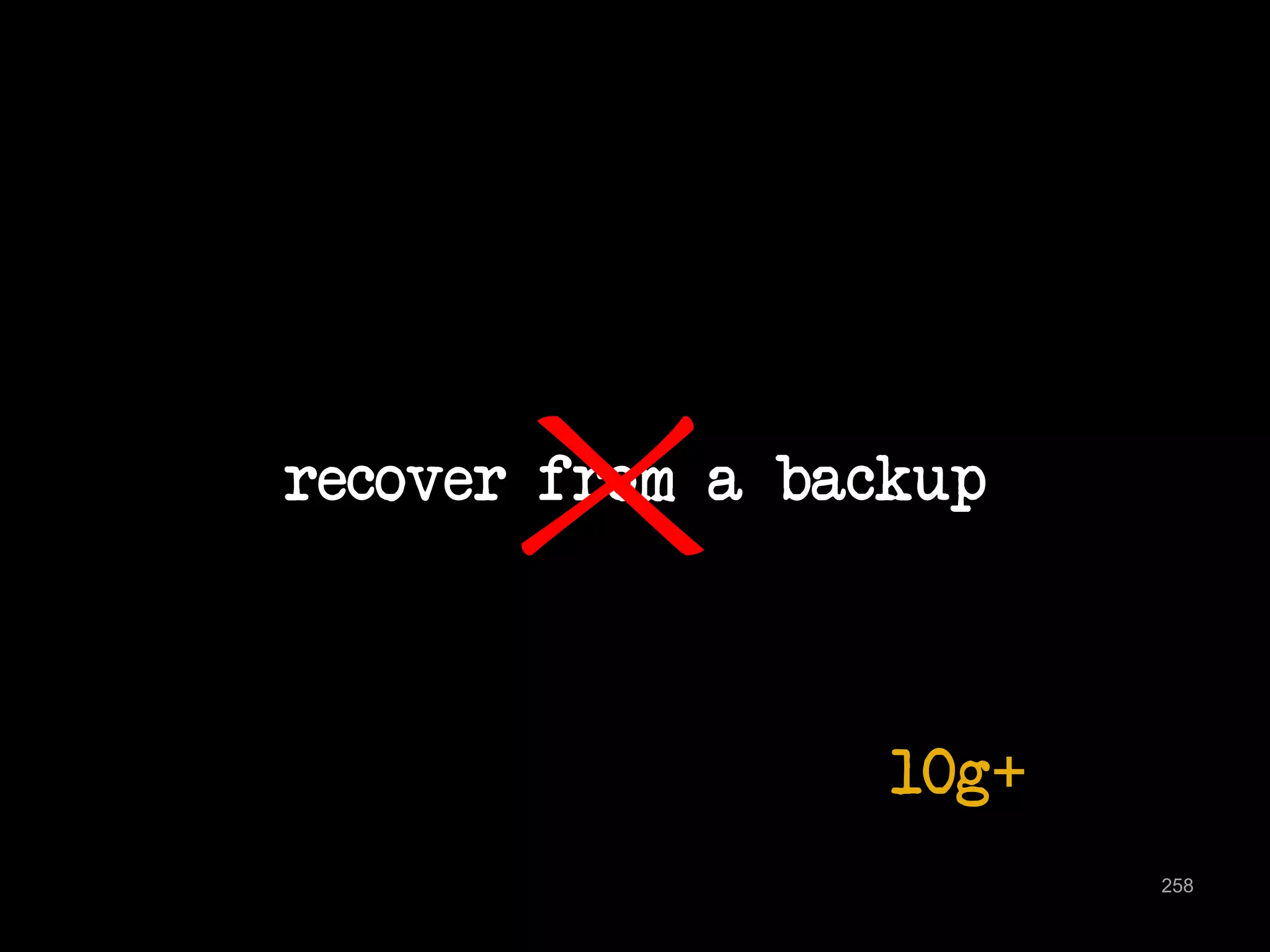 recover from a backup 
258 
10g+ 
 