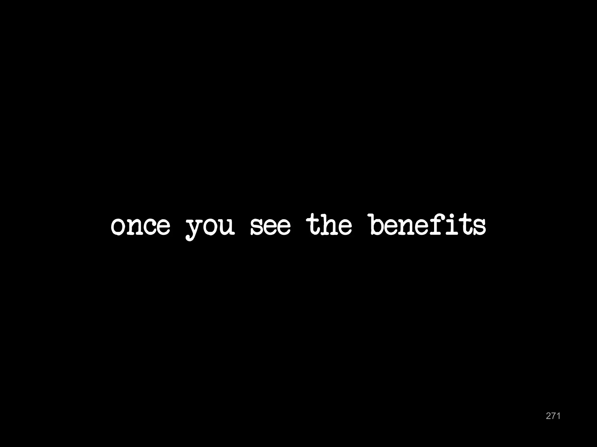 once you see the benefits 
271 
 