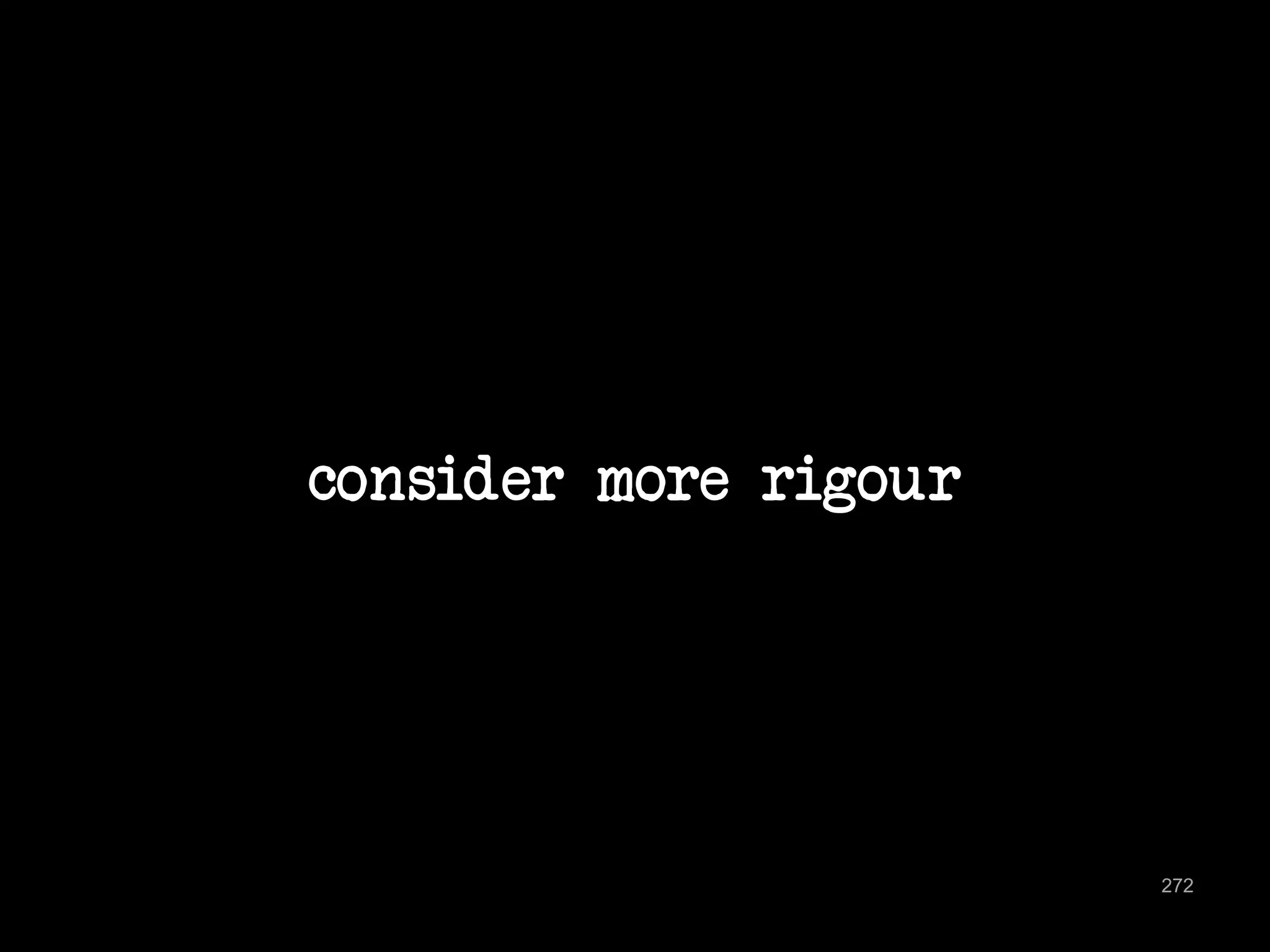 consider more rigour 
272 
 