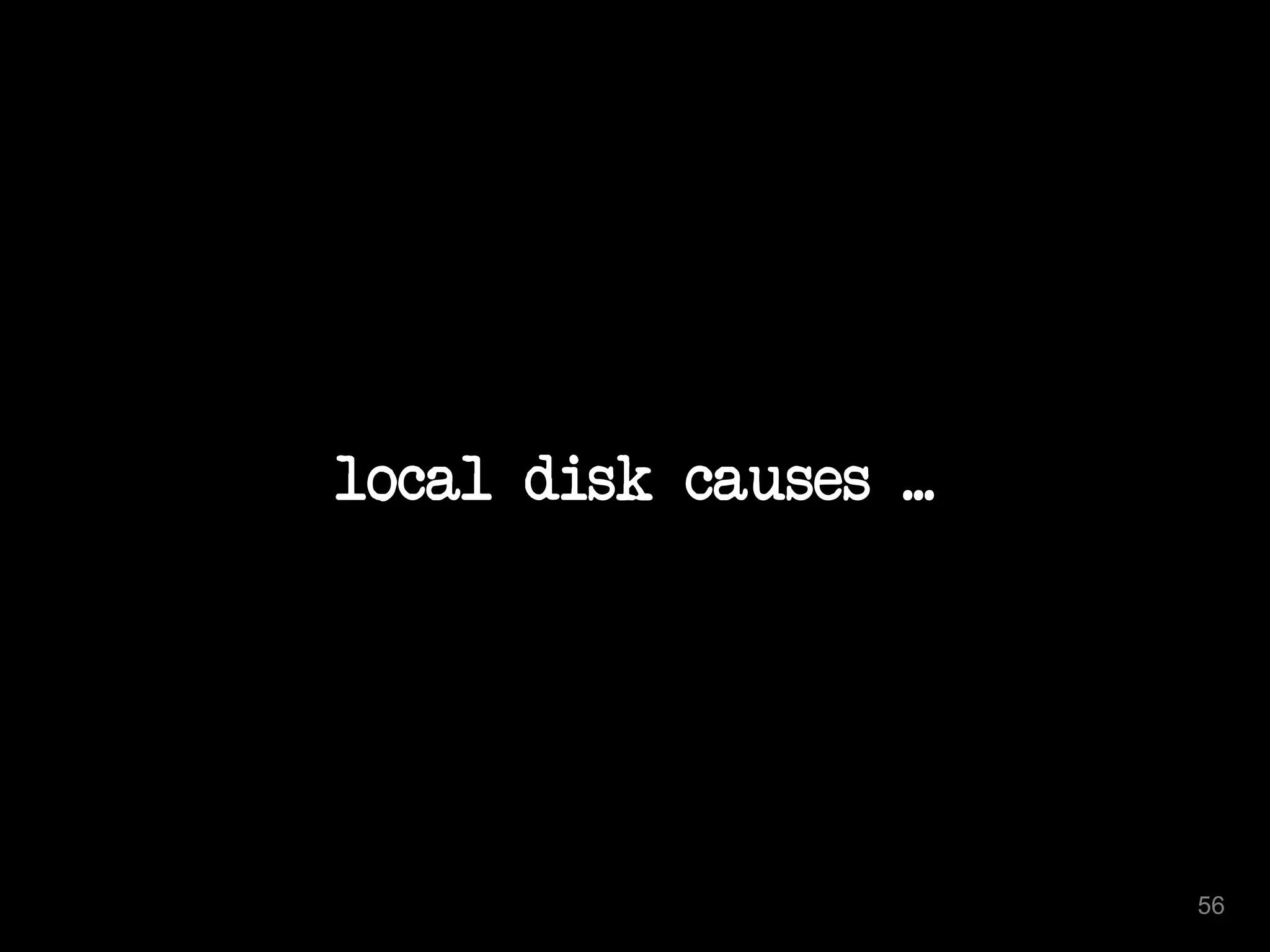 local disk causes ... 
56 
 