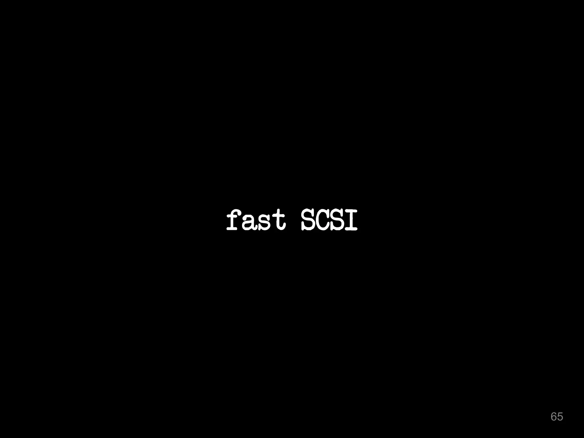 fast SCSI 
65 
 