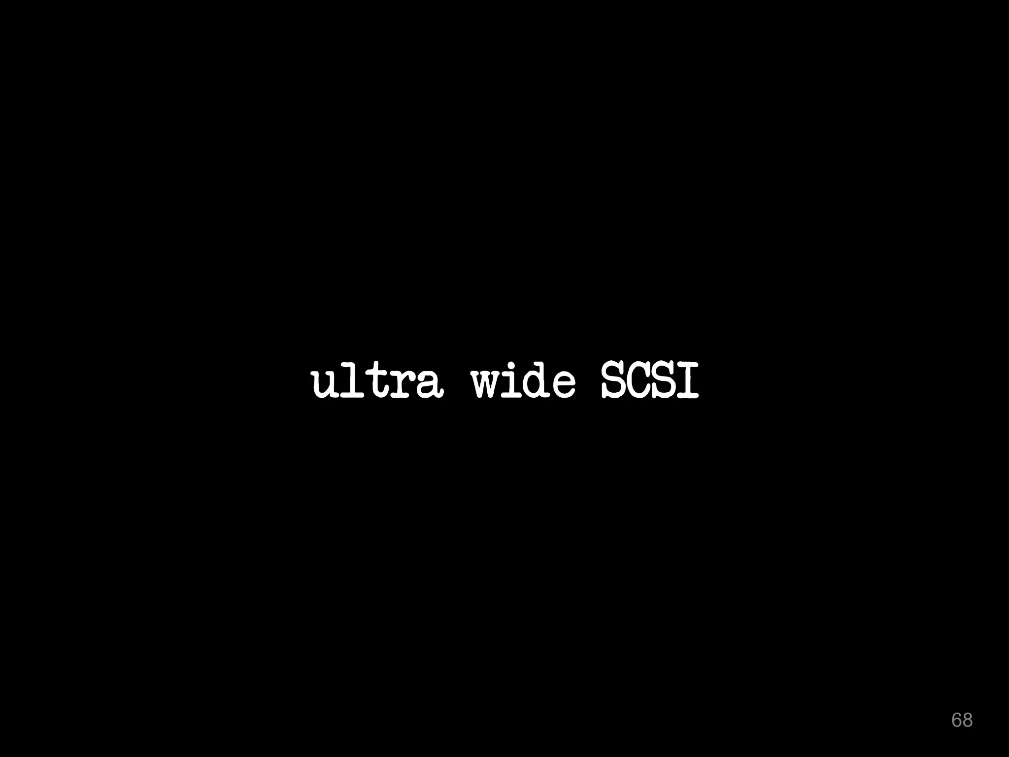 ultra wide SCSI 
68 
 