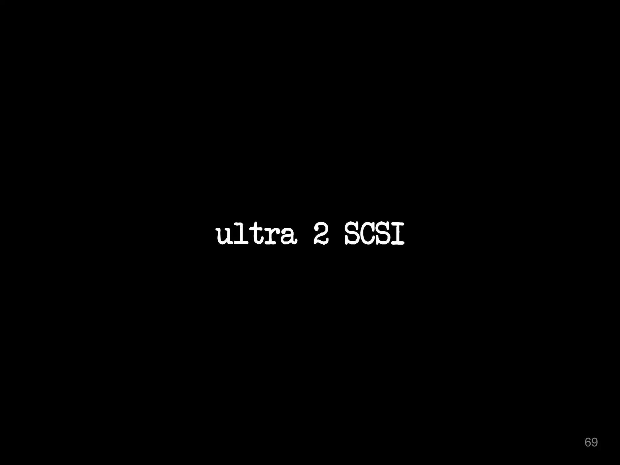 ultra 2 SCSI 
69 
 