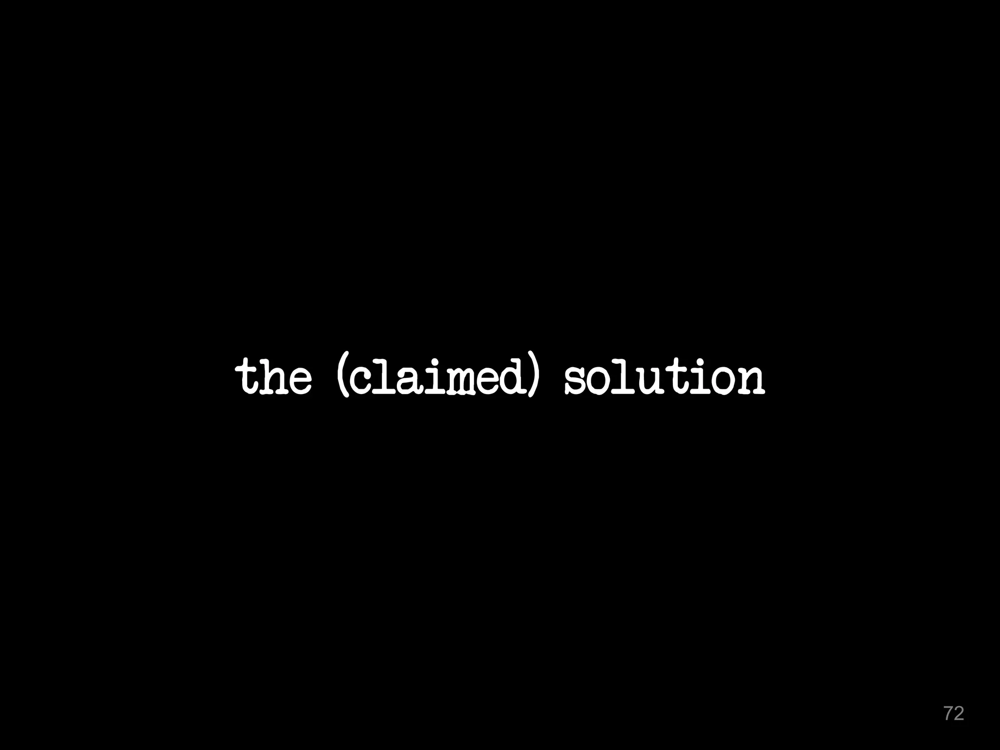the (claimed) solution 
72 
 
