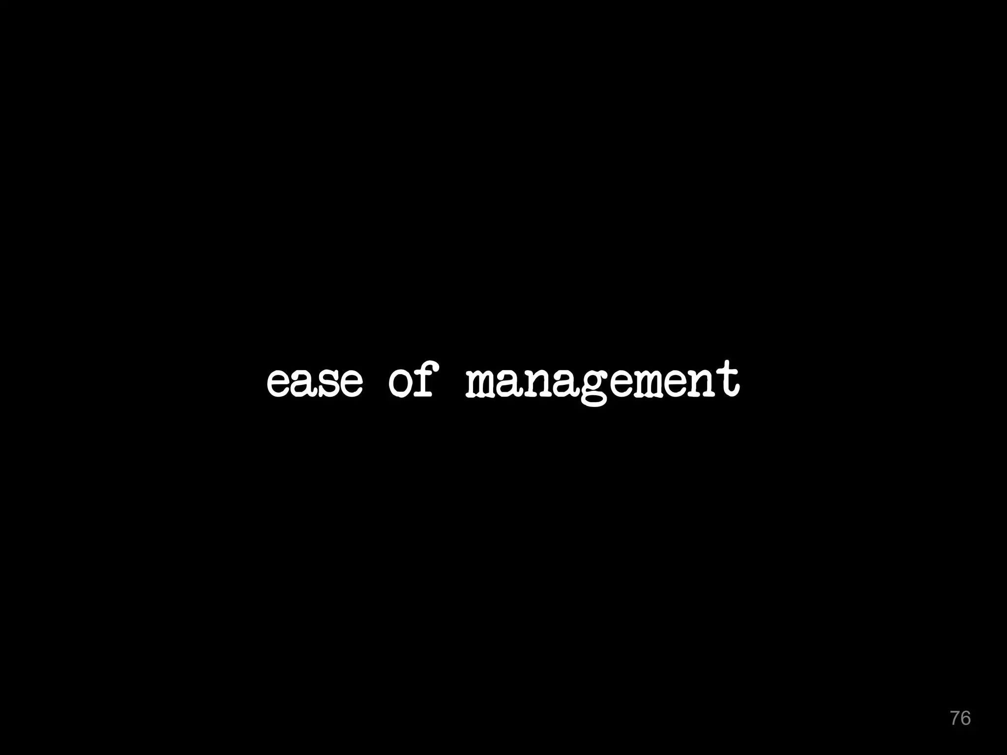 ease of management 
76 
 