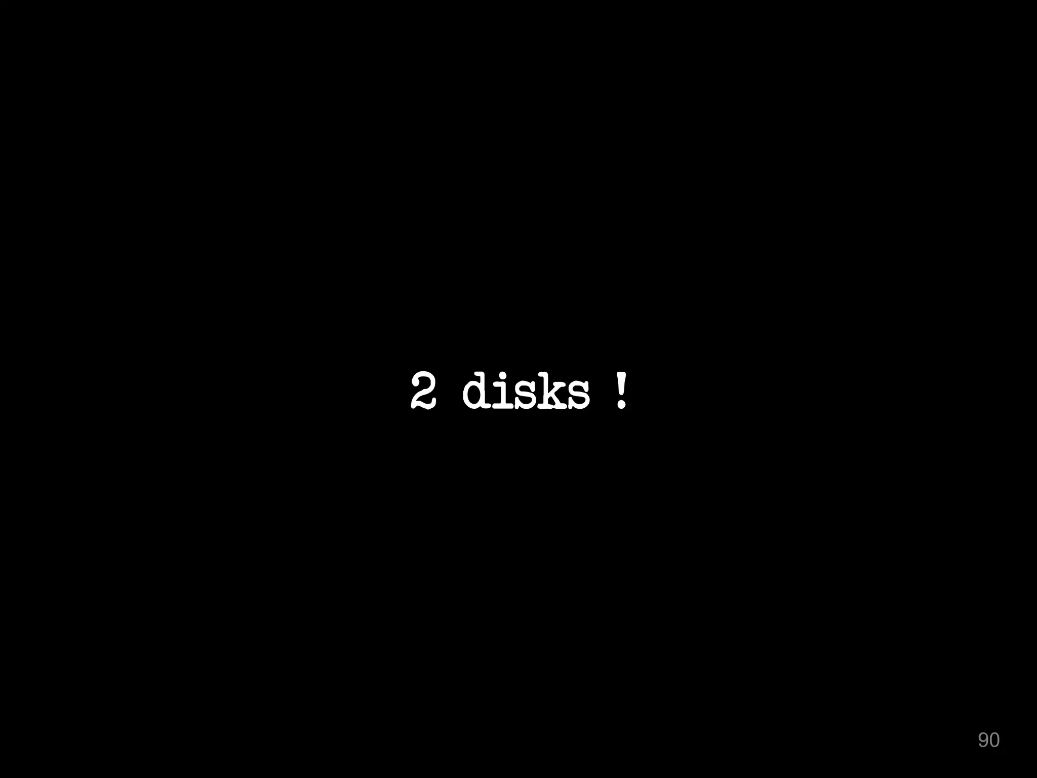 2 disks ! 
90 
 