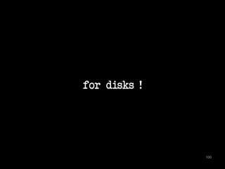 for disks ! 
100 
 
