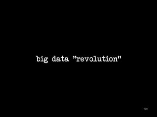 big data "revolution" 
108 
 