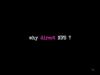 why direct NFS ? 
136 
 