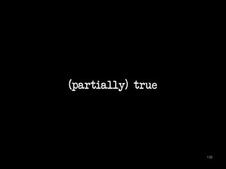 (partially) true 
138 
 