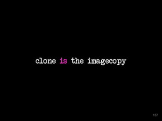 clone is the imagecopy 
157 
 